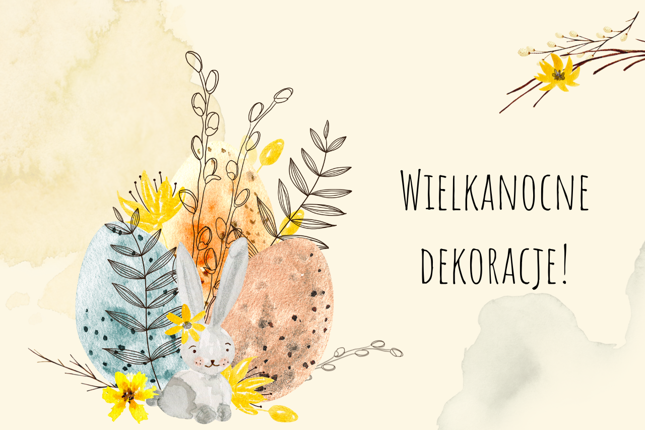 Dekoracje i dodatki na Wielkanoc 2023- przygotuj dom i ogród na święta